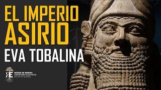 LOS ASIRIOS: poder, terror y fascinación por EVA TOBALINA. Aproximación histórica al Imperio Asirio