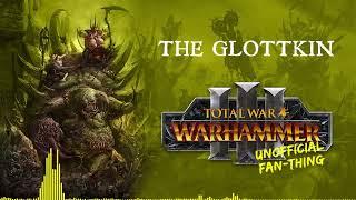 (Unofficial Fan-Thing) Total War: Warhammer 3 - The Glottkin (feat. Zane Schacht)