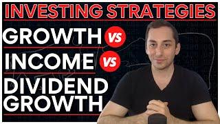 3 Investing Strategies Compared: GROWTH vs INCOME vs DIVIDEND GROWTH | PROS & CONS Explained