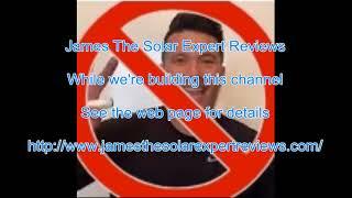 Welcome To James The Solar Expert Reviews!