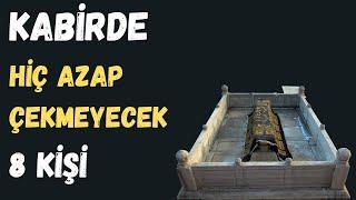 KABİRDE HİÇ AZAP ÇEKMEYECEK 8 KİŞİ - KABİR VE AHİRET HAYATI