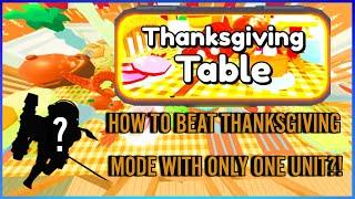 HOW TO BEAT THANKSGIVING MODE WITH ONLY ONE UNIT?!