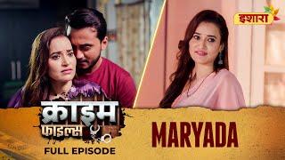 Maryada | Crime Files | FULL EPISODE | Ravi Kishan | Ishara TV