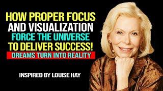 Louise Hay - Focus on what you want! Visualize it and it must happen