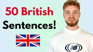 Say These 50 DAILY SENTENCES in a British Accent! (MODERN RP)