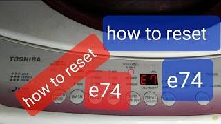 HOW TO RESET E 7 4 TOSHIBA WASHING MACHINE  ERROR Aw_B1000g