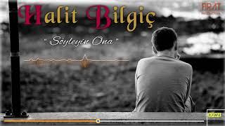 Halit Bilgiç - Söyleyin Ona