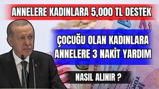 KADINLARA 5,000 TL DESTEK ANNELERE ÇOCUĞU OLAN KADINLARA VERİLEN 3 NAKİT DESTEK NASIL ALINIR?