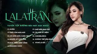 Muộn, Mưa Trên Biển Vắng, Người Về Cuối Phố | LaLa Trần | Những Bản Ballad Trữ Tình Hay Nhất