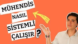 Bir Mühendis Nasıl Sistemli Çalışır?