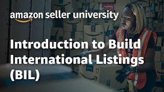 Amazon Global Selling - Sell Internationally - How to Use Build International Listings (BIL) Tool