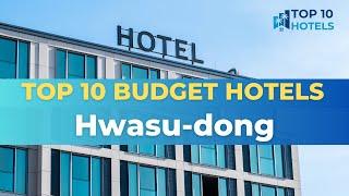 Top 10 Budget Hotels in Hwasu-dong