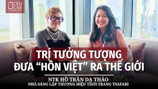 Trí tưởng tượng đưa “hồn Việt” ra thế giới - NTK Hồ Trần Dạ Thảo, nhà sáng lập Tsafari