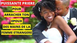 PRIERE PUISSANTE POUR ARRACHER TON MARI AUX FEMMES ETRANGERES QUI TROUBLENT TON MARIAGE.