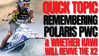 Remembering Polaris PWC & Whether Kawasaki Will Revive the X2: WCJ Quick Topic