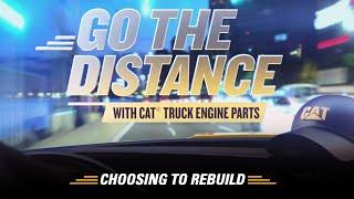 Choosing To Rebuild| Go The Distance | Cat® On-Highway Truck Engine Rebuild