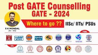 Post GATE counselling - GATE 2024 | Know what’s the best Opportunity for You | S K Mondal (Ex.IES)