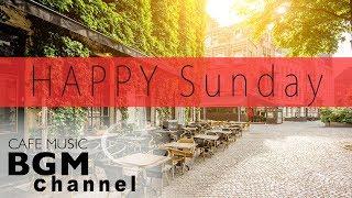 HAPPY JAZZ & BOSSA NOVA MUSIC - CAFE MUSIC FOR STUDY, WORK, HAPPY SUNDAY MUSIC!