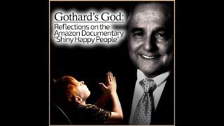 Gothard's God: Reflections on the Amazon Documentary "Shiny Happy People"