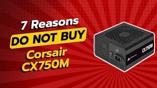 STOP!  7 Reasons Not to Buy the CORSAIR CX750M Power Supply!