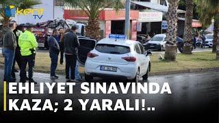 EHLİYET SINAVINDA KAZA; 2 YARALI!