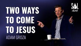 March 19, 2023 | Adam Groza | Two Ways to Come to Jesus