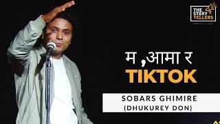 म, आमा र TIKTOK : Sobars Ghimire(Dhukurey Don) : The Storyyellers