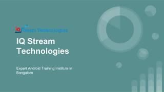 Android Training Institute in Bangalore - IQ Stream Technologies