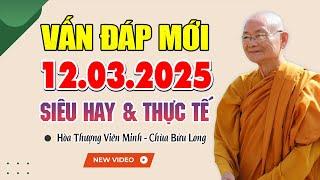 Vấn Đáp Mới Hôm Nay 12.03.2025 'Siêu Hay & Thực Tế" - Hòa Thượng Viên Minh.