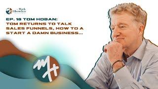 Ep. 18 Tom Hoban and Mark Howley Talk Sales Funnels, How to a Start a Damn Business, Business...