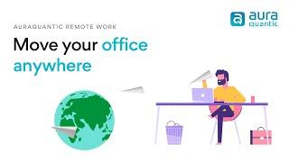 Move your office anywhere | AuraQuantic Remote Work