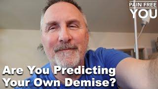 Are You Predicting Your Own Demise?