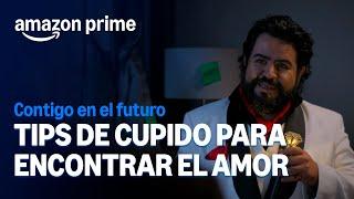 Tips de Cupido | Contigo en el futuro | Amazon Prime 