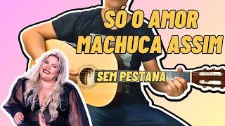 Como Tocar SÓ O AMOR MACHUCA ASSIM Priscila Meireles no Violão Simplificada Sem Pestana