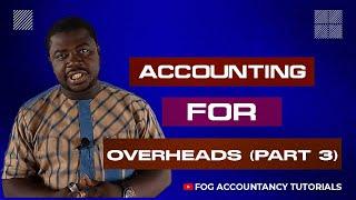 ACCOUNTING FOR OVERHEADS (PART 3)