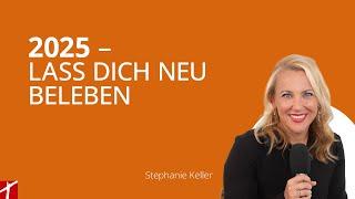 «2025 – Lass dich neu beleben» |  Dienstag-Gottesdienst mit Stephanie Keller |  vom 7. Januar 2025