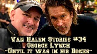 Van Halen Stories #34 George Lynch "Until It Was In His Bones"