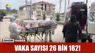 Vaka sayısı 26 bin 182!