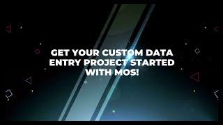 Get your Custom Data Entry Project Started with MOS!