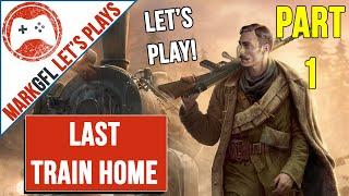 Let's Play Last Train Home with MarkGFL - part 1
