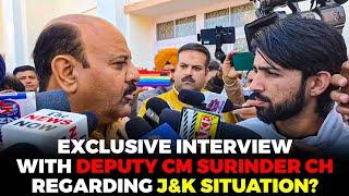 Exclusive interview with Deputy CM Surinder Choudhary Regarding J&K situation?