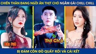 Chiến Thần Đang Ngồi Ăn Thịt Chó Ngắm Gái Chill Chill, Bị Đám Côn Đồ Quấy Rối Và Cái Kết | review