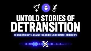 X Spaces: Untold Stories of Detransition with Gays Against Groomers