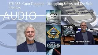 FTR 066: Carm Capriotto – Struggling Shops and The Rule of Holes