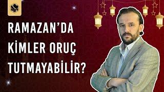 Ramazan'da kimler oruç tutmayabilir? | Dr. Yahya Şenol