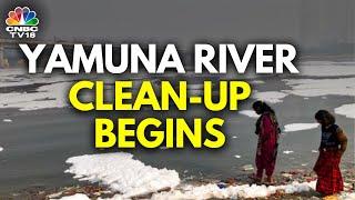 Yamuna River Clean-Up Begins Days After BJP Forms Delhi Govt | N18V | CNBC TV18