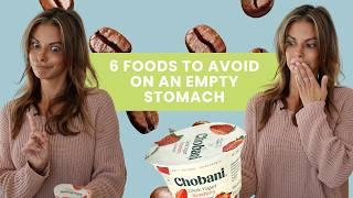 6 foods to AVOID eating on an EMPTY stomach!