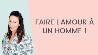 Comment bien FAIRE L'AMOUR à un homme : 3 ASTUCES