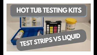 Hot Tub Testing Kits.  Test Strips vs Liquid Testers