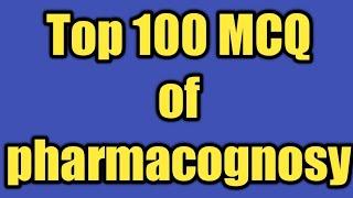 Top 100 MCQ of pharmacognosy